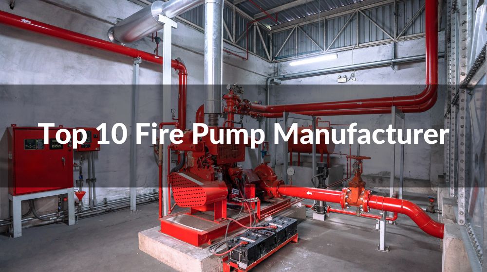 Top 10 Fire Pump Manufacturers in World 2024