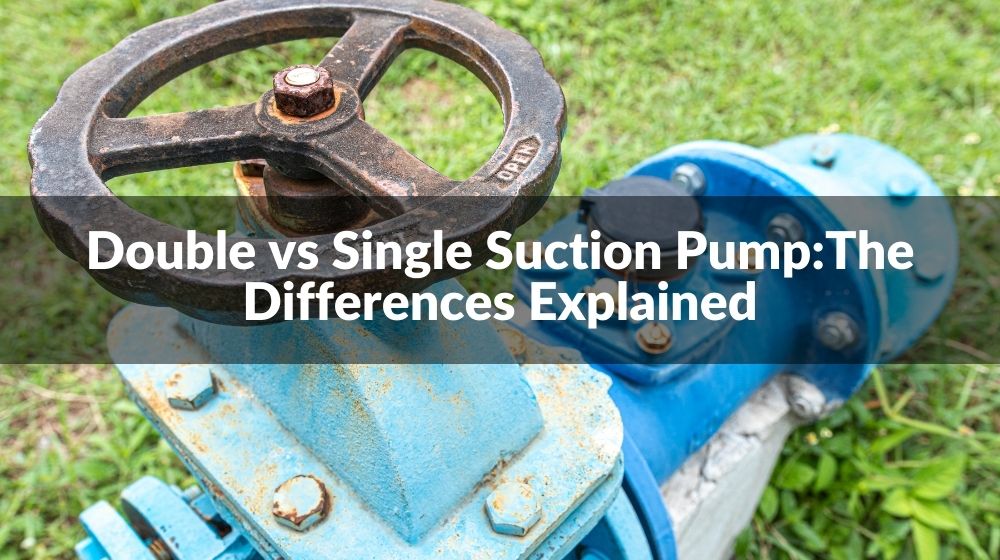 Double Suction Pump vs Single Suction Pump